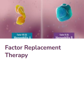 Factor Replacement Therapy